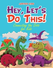 Hey, Let'S Do This! Connecting The Dots For Kids
