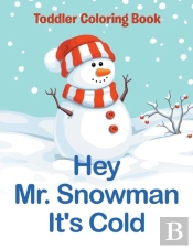 Hey Mr. Snowman It'S Cold