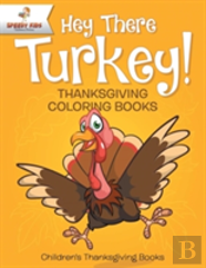 Hey There Turkey! Thanksgiving Coloring Books - Children'S Thanksgiving Books