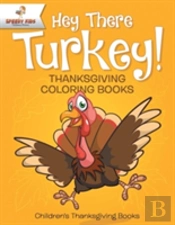 Hey There Turkey! Thanksgiving Coloring Books - Children'S Thanksgiving Books
