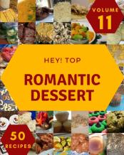 Hey! Top 50 Romantic Dessert Recipes Volume 11