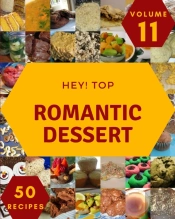 Hey! Top 50 Romantic Dessert Recipes Volume 11