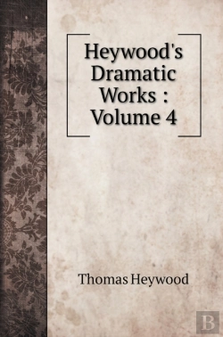 Bertrand.pt - Heywood'S Dramatic Works