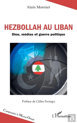Bertrand.pt - Hezbollah Au Liban : Dieu, Médias Et Guerre Politique