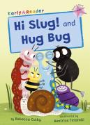 Hi Slug! And Hug Bug
