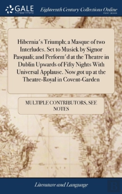 Bertrand.pt - Hibernia'S Triumph; A Masque Of Two Interludes. Set To Musick By Signor Pasquali; And Perform'D At The Theatre In Dublin Upwards Of Fifty Nights With Universal Applause. Now Got Up At The Theatre-Roya