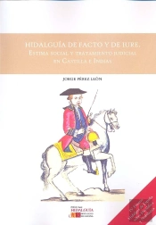 Hidalguía De Facto Y De Iure. Estima Social Y Tratamiento Judicial En Castilla E Indias