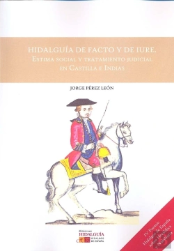 Bertrand.pt - Hidalguía De Facto Y De Iure. Estima Social Y Tratamiento Judicial En Castilla E Indias
