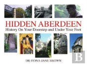 Hidden Aberdeen - History On Your Doorst