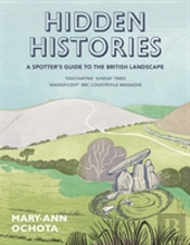 Hidden Histories: A Spotter'S Guide To The British Landscape