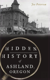 Hidden History Of Ashland, Oregon