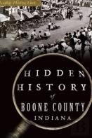 Hidden History Of Boone County, Indiana