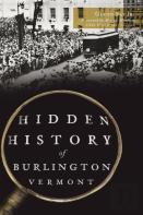Hidden History Of Burlington, Vermont