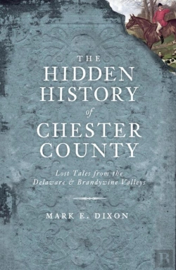 Bertrand.pt - Hidden History Of Chester County: Lost Tales From The Delaware And Brandywine Valleys