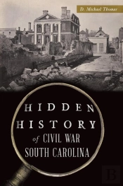 Hidden History Of Civil War South Carolina