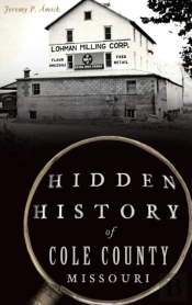 Hidden History Of Cole County, Missouri
