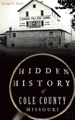 Bertrand.pt - Hidden History Of Cole County, Missouri