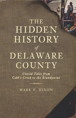 Bertrand.pt - Hidden History Of Delaware County: Untold Tales From Cobb'S Creek To The Brandywine