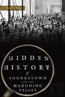 Hidden History Of Youngstown And The Mahoning Valley