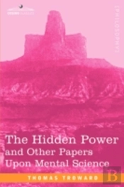 Hidden Power And Other Papers Upon Mental Science