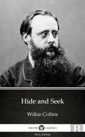Hide And Seek By Wilkie Collins - Delphi Classics (Illustrated)