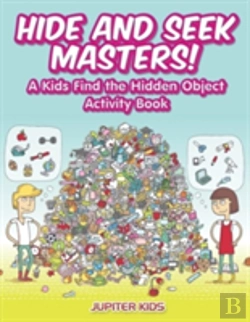 Bertrand.pt - Hide And Seek Masters! A Kids Find The Hidden Object Activity Book