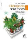 Hidroponia Para Todos ; Las Diez Claves De La Horticultura En Casa