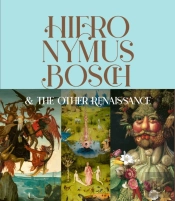 Hieronymus Bosch & The Other Renaissance