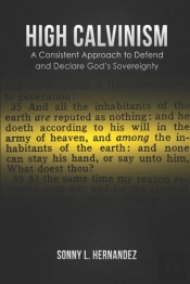 High Calvinism: A Consistent Approach To