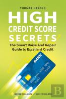 High Credit Score Secrets - The Smart Raise And Repair Guide To Excellent Credit