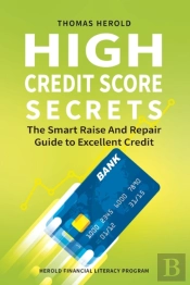 High Credit Score Secrets - The Smart Raise And Repair Guide To Excellent Credit