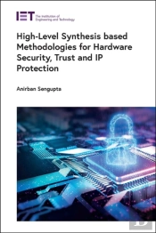 High-Level Synthesis Based Methodologies For Hardware Security, Trust And Ip Protection