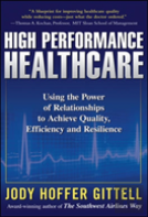 High Performance Healthcare: Using The Power Of Relationships To Achieve Quality, Efficiency And Resilience