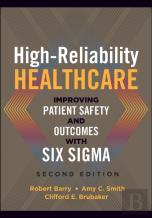 High-Reliability Healthcare: Improving Patient Safety And Outcomes With Six Sigma, Second Edition