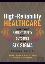 High-Reliability Healthcare: Improving Patient Safety And Outcomes With Six Sigma, Second Edition