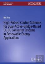 High-Robust Control Schemes For Dual-Active-Bridge-Based Dcâ€“Dc Converter Systems In Renewable Energy Applications
