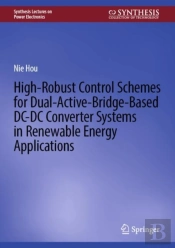 High-Robust Control Schemes For Dual-Active-Bridge-Based Dcâ€“Dc Converter Systems In Renewable Energy Applications