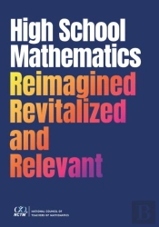 High School Mathematics Reimagined, Revitalized, And Relevant