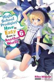 High School Prodigies Have It Easy Even In Another World!, Vol. 6 (Light Novel)