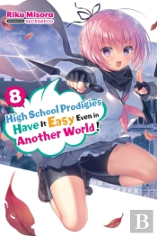 High School Prodigies Have It Easy Even In Another World!, Vol. 8 (Light Novel)