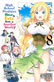 High School Prodigies Have It Easy Even In Another World!, Vol. 8 (Manga)