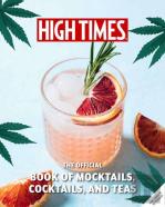 High Times: The Official Book Of Cannabis Cocktails, Mocktails, And High Teas
