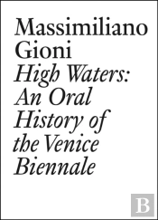 High Waters: An Oral History Of The Venice Biennale
