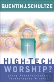 Highâ€“Tech Worship? Â€“ Using Presentational Technologies Wisely