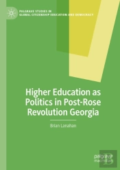 Higher Education As Politics In Post-Rose Revolution Georgia