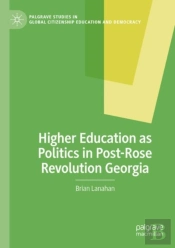 Higher Education As Politics In Post-Rose Revolution Georgia