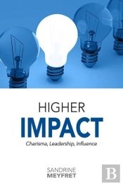 Higher Impact : Charisma, Leadership, Influence