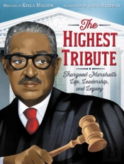 Highest Tribute: Thurgood Marshall'S Life, Leadership, And Legacy