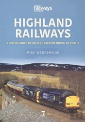 Highland Railways: Four Decades Of Diesel Traction North Of Perth