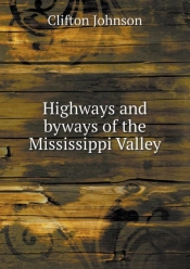 Highways And Byways Of The Mississippi Valley